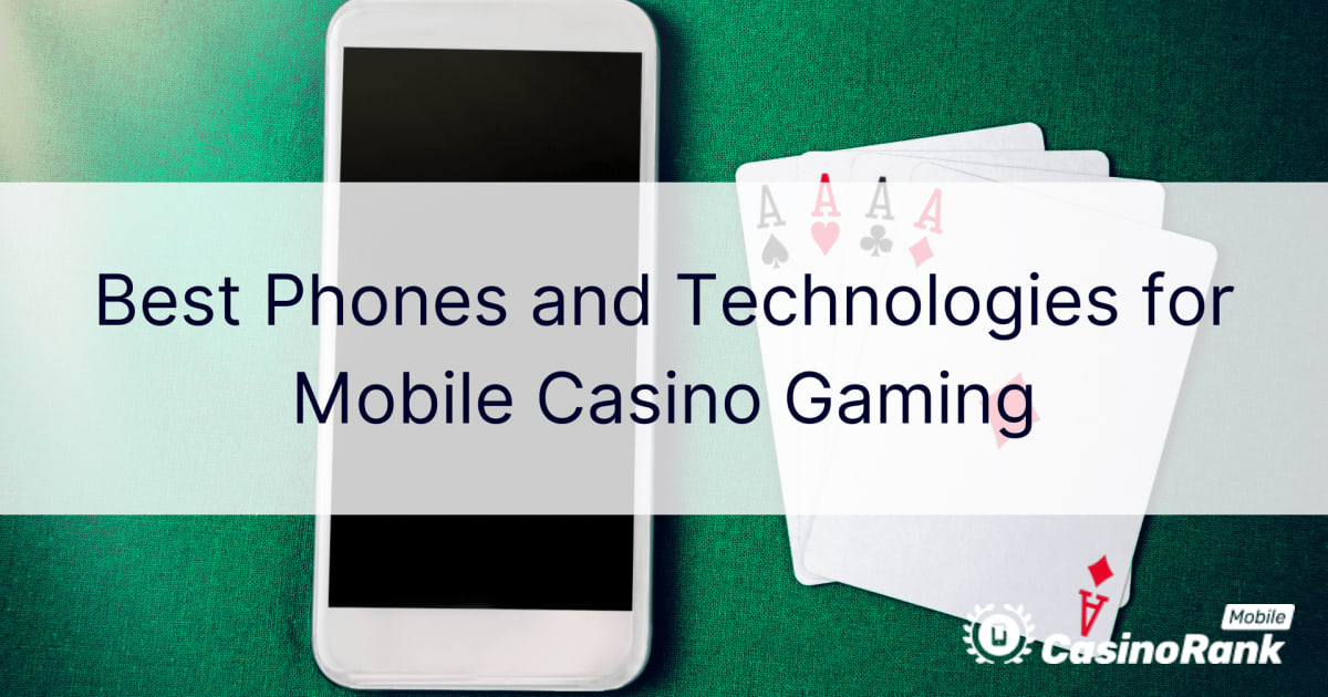 Los mejores telÃ©fonos y tecnologÃ­as para juegos de casino mÃ³viles