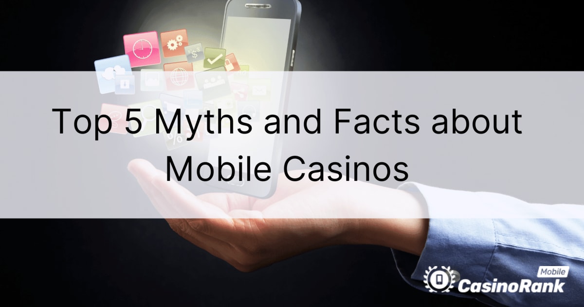 Los 5 mitos y realidades principales sobre los casinos mÃ³viles